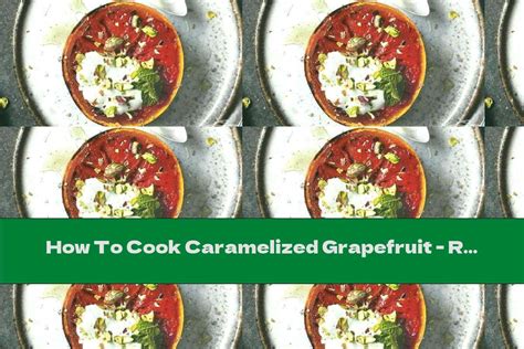how-to-cook-caramelized-grapefruit-recipe-this image
