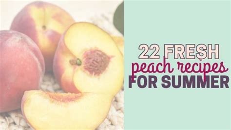 22-easy-fresh-peach-recipes-to-try-this-summer image