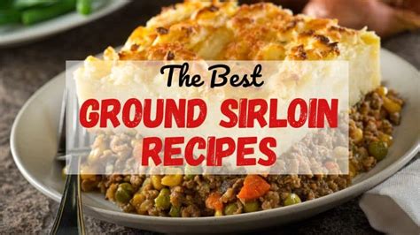 10-best-ground-sirloin-recipes-to-try-in-2023-recipemarkercom image